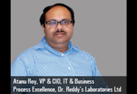 Atanu Roy, VP & CIO, IT & Business Process Excellence, Dr. Reddy's Laboratories Ltd